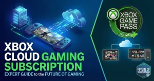 Xbox Cloud Gaming Subscription: Expert Guide to the Future of Gaming Subscriptions